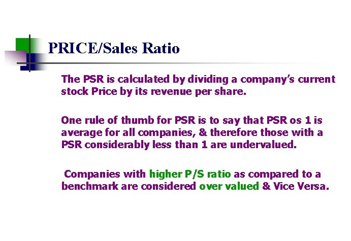 PRICE/Sales Ratio The PSR is calculated by dividing a company’s current stock Price by