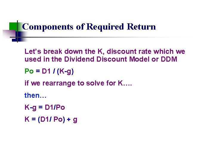 Components of Required Return Let’s break down the K, discount rate which we used