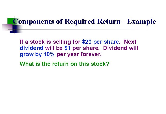 Components of Required Return - Example If a stock is selling for $20 per