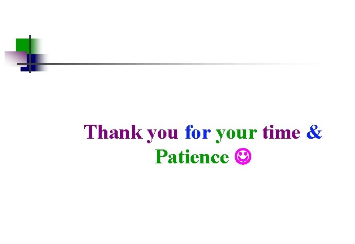 Thank you for your time & Patience 