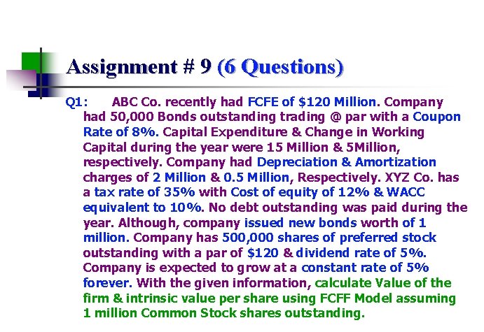 Assignment # 9 (6 Questions) Q 1: ABC Co. recently had FCFE of $120