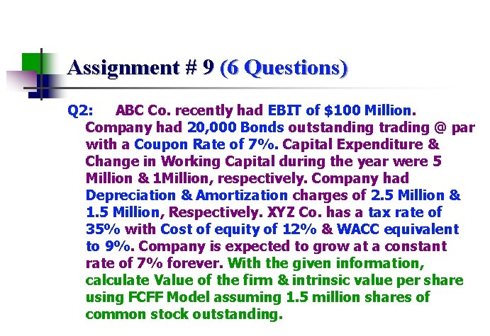 Assignment # 9 (6 Questions) Q 2: ABC Co. recently had EBIT of $100