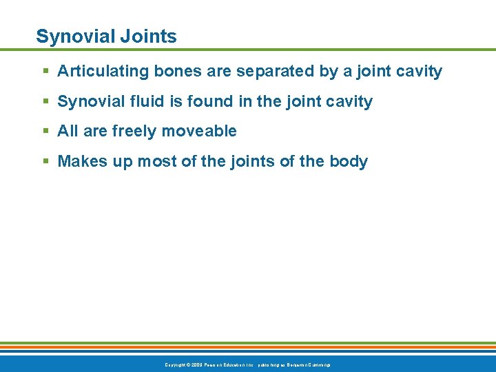 Synovial Joints Articulating bones are separated by a joint cavity Synovial fluid is found
