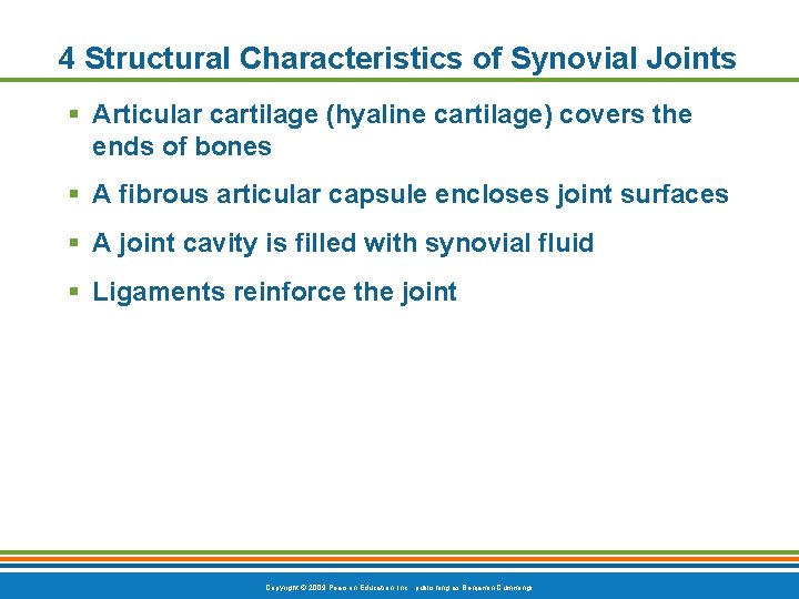 4 Structural Characteristics of Synovial Joints Articular cartilage (hyaline cartilage) covers the ends of