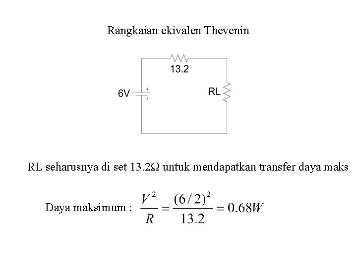 Rangkaian ekivalen Thevenin RL seharusnya di set 13. 2Ω untuk mendapatkan transfer daya maks