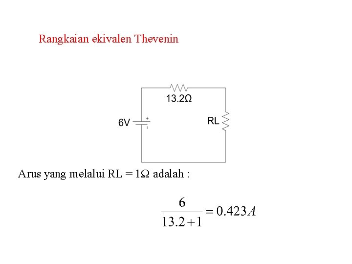 Rangkaian ekivalen Thevenin Arus yang melalui RL = 1Ω adalah : 