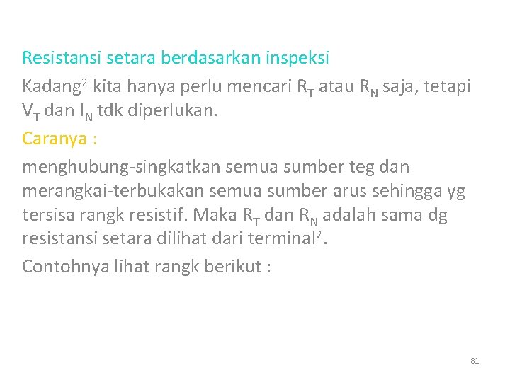 Resistansi setara berdasarkan inspeksi Kadang 2 kita hanya perlu mencari RT atau RN saja,