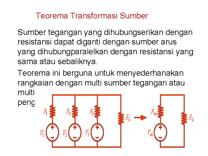 Teorema Transformasi Sumber tegangan yang dihubungserikan dengan resistansi dapat diganti dengan sumber arus yang