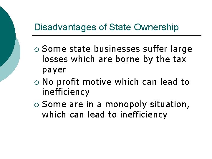 Disadvantages of State Ownership Some state businesses suffer large losses which are borne by