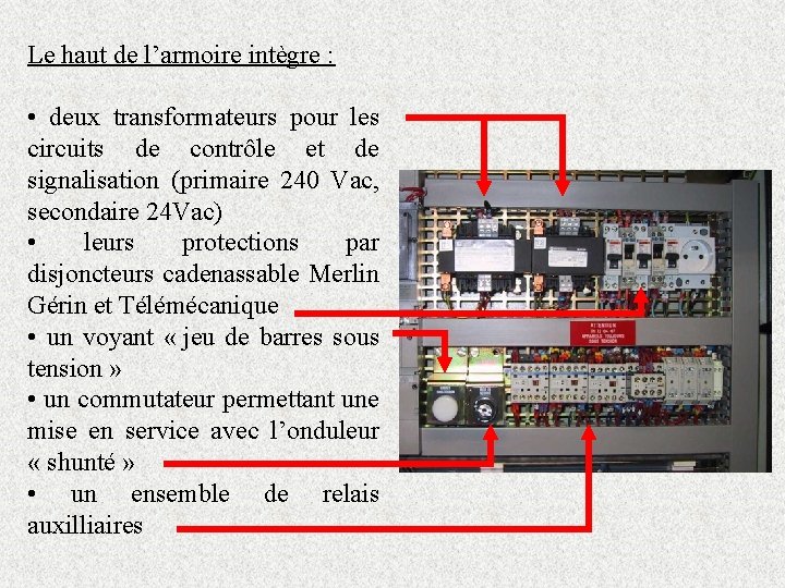 Le haut de l’armoire intègre : • deux transformateurs pour les circuits de contrôle