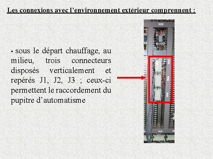 Les connexions avec l’environnement extérieur comprennent : • sous le départ chauffage, au milieu,