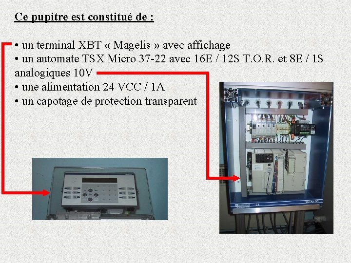 Ce pupitre est constitué de : • un terminal XBT « Magelis » avec