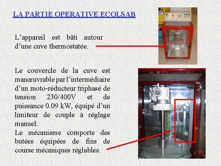 LA PARTIE OPERATIVE ECOLSAB L’appareil est bâti autour d’une cuve thermostatée. Le couvercle de