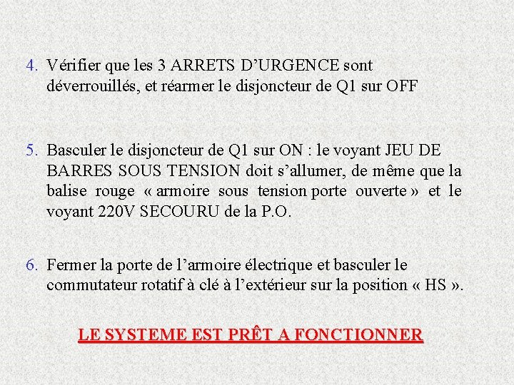 4. Vérifier que les 3 ARRETS D’URGENCE sont déverrouillés, et réarmer le disjoncteur de