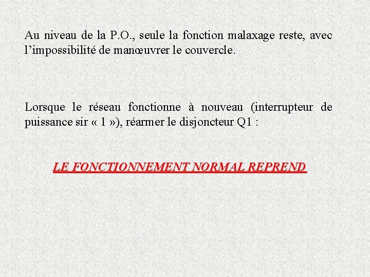 Au niveau de la P. O. , seule la fonction malaxage reste, avec l’impossibilité