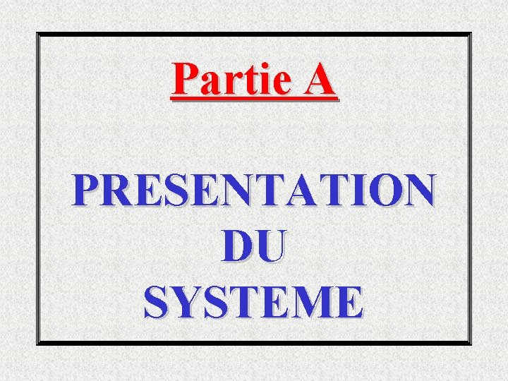 Partie A PRESENTATION DU SYSTEME 