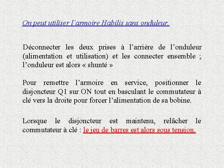 On peut utiliser l’armoire Habilis sans onduleur. Déconnecter les deux prises à l’arrière de