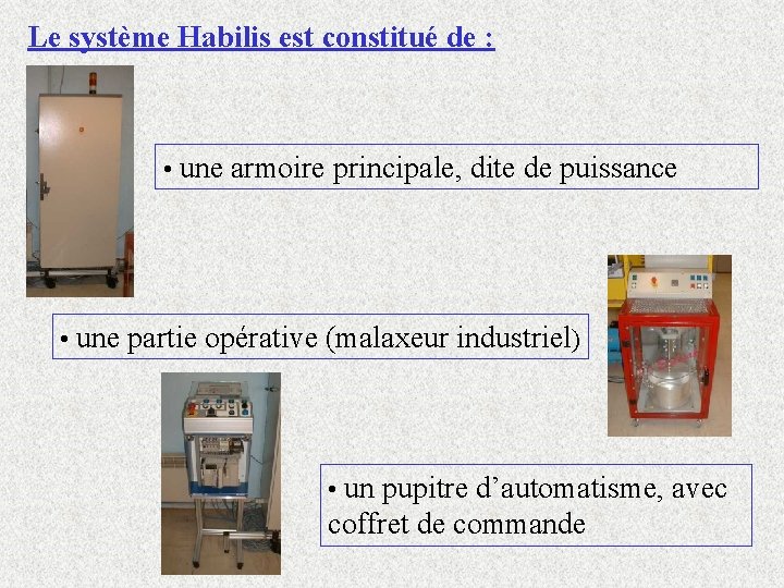 Le système Habilis est constitué de : • une armoire principale, dite de puissance