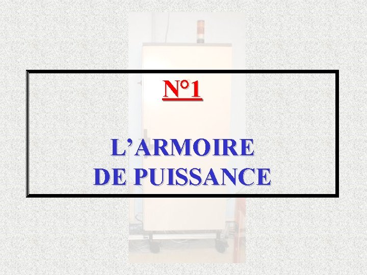 N° 1 L’ARMOIRE DE PUISSANCE 