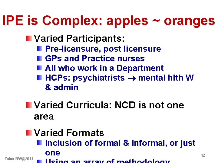 IPE is Complex: apples ~ oranges Varied Participants: Pre-licensure, post licensure GPs and Practice