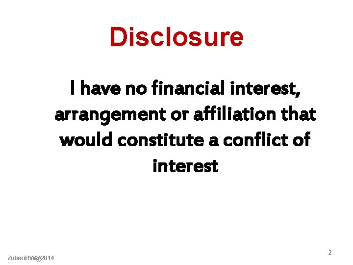 Disclosure I have no financial interest, arrangement or affiliation that would constitute a conflict