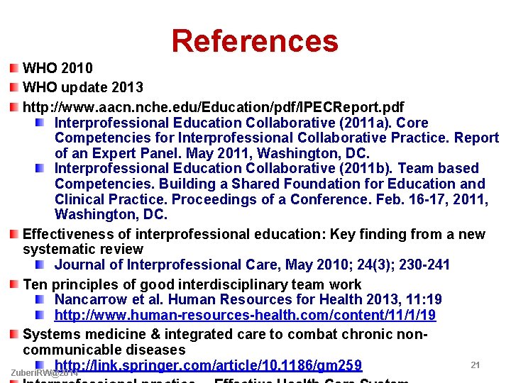 References WHO 2010 WHO update 2013 http: //www. aacn. nche. edu/Education/pdf/IPECReport. pdf Interprofessional Education
