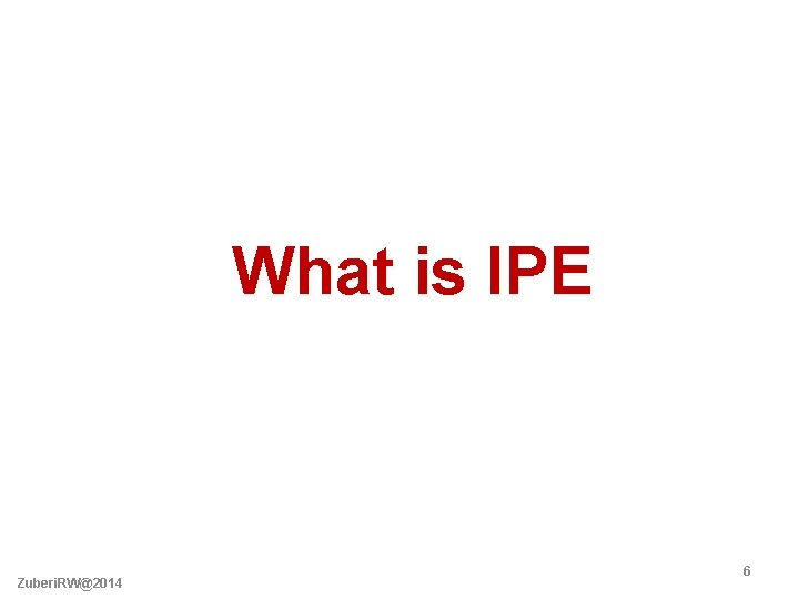 What is IPE Zuberi. RW@2014 6 