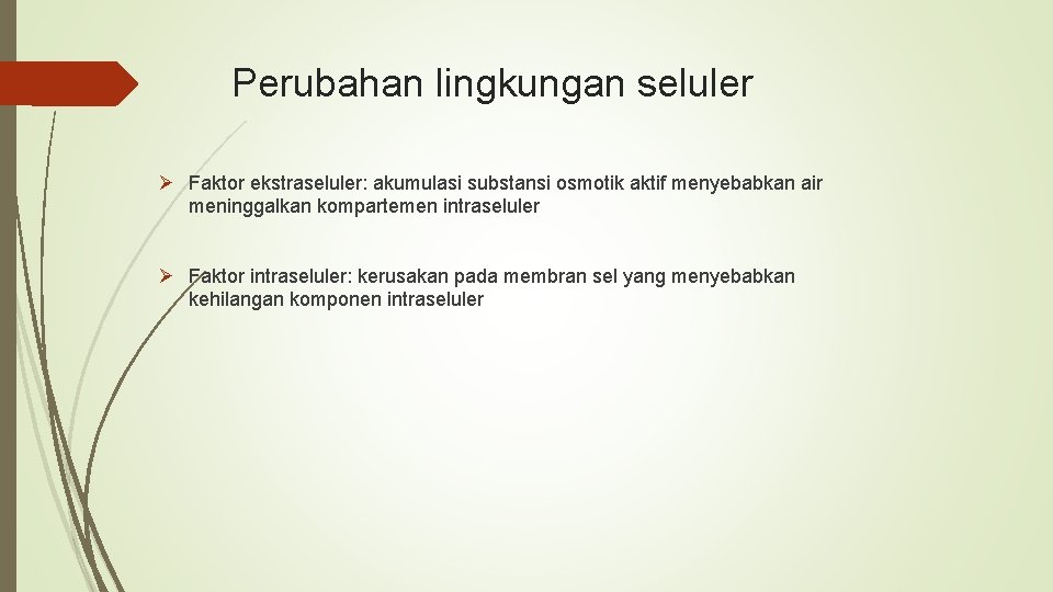 Perubahan lingkungan seluler Ø Faktor ekstraseluler: akumulasi substansi osmotik aktif menyebabkan air meninggalkan kompartemen