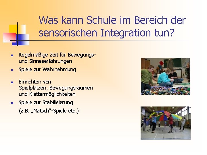 Was kann Schule im Bereich der sensorischen Integration tun? n n Regelmäßige Zeit für