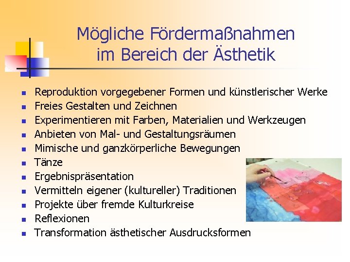 Mögliche Fördermaßnahmen im Bereich der Ästhetik n n n Reproduktion vorgegebener Formen und künstlerischer