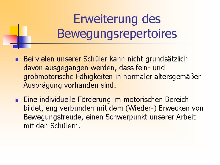 Erweiterung des Bewegungsrepertoires n n Bei vielen unserer Schüler kann nicht grundsätzlich davon ausgegangen