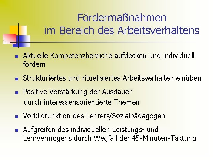 Fördermaßnahmen im Bereich des Arbeitsverhaltens n n n Aktuelle Kompetenzbereiche aufdecken und individuell fördern