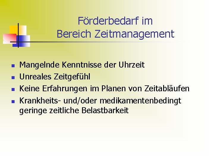 Förderbedarf im Bereich Zeitmanagement n n Mangelnde Kenntnisse der Uhrzeit Unreales Zeitgefühl Keine Erfahrungen