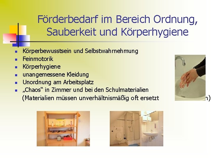 Förderbedarf im Bereich Ordnung, Sauberkeit und Körperhygiene n n n Körperbewusstsein und Selbstwahrnehmung Feinmotorik