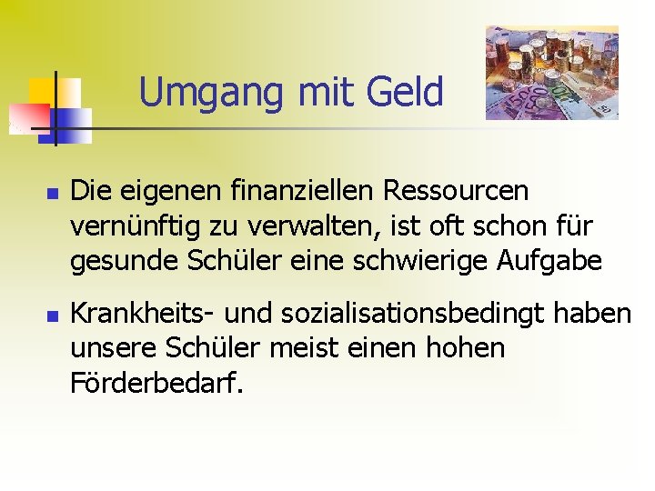 Umgang mit Geld n n Die eigenen finanziellen Ressourcen vernünftig zu verwalten, ist oft