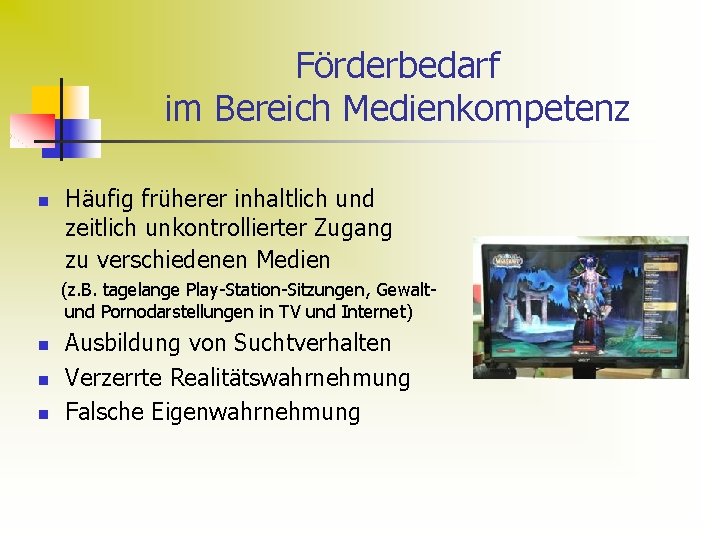 Förderbedarf im Bereich Medienkompetenz n Häufig früherer inhaltlich und zeitlich unkontrollierter Zugang zu verschiedenen