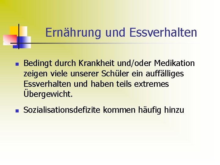 Ernährung und Essverhalten n n Bedingt durch Krankheit und/oder Medikation zeigen viele unserer Schüler