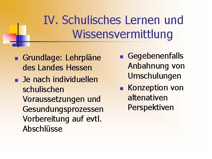 IV. Schulisches Lernen und Wissensvermittlung n n Grundlage: Lehrpläne des Landes Hessen Je nach