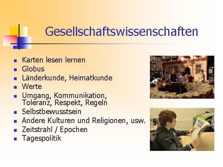 Gesellschaftswissenschaften n n n n Karten lesen lernen Globus Länderkunde, Heimatkunde Werte Umgang, Kommunikation,