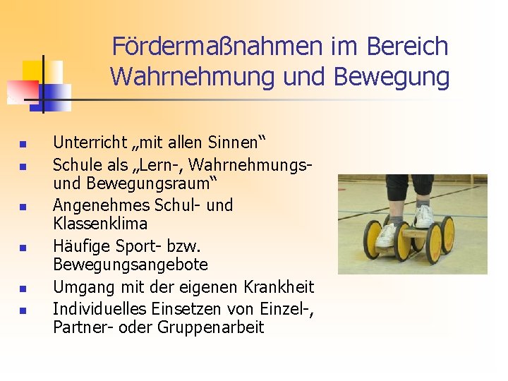 Fördermaßnahmen im Bereich Wahrnehmung und Bewegung n n n Unterricht „mit allen Sinnen“ Schule
