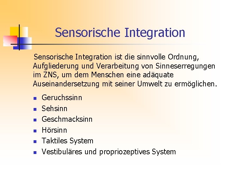 Sensorische Integration ist die sinnvolle Ordnung, Aufgliederung und Verarbeitung von Sinneserregungen im ZNS, um