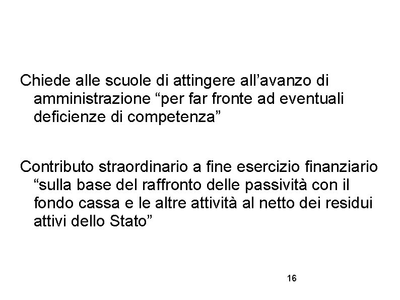 Chiede alle scuole di attingere all’avanzo di amministrazione “per far fronte ad eventuali deficienze