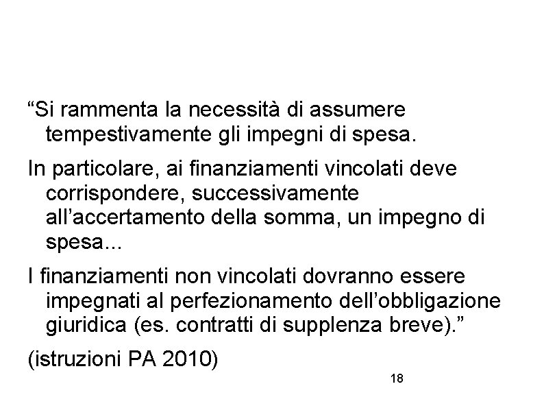 “Si rammenta la necessità di assumere tempestivamente gli impegni di spesa. In particolare, ai