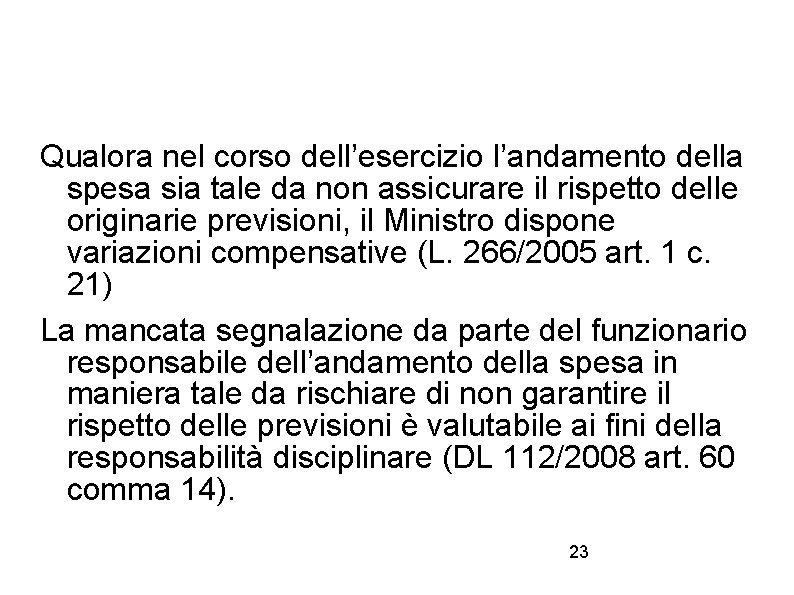 Qualora nel corso dell’esercizio l’andamento della spesa sia tale da non assicurare il rispetto
