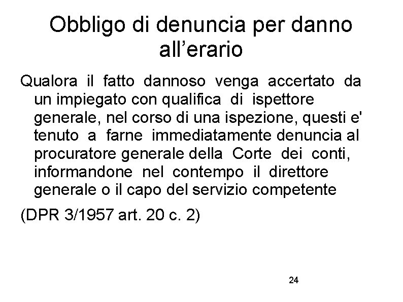 Obbligo di denuncia per danno all’erario Qualora il fatto dannoso venga accertato da un