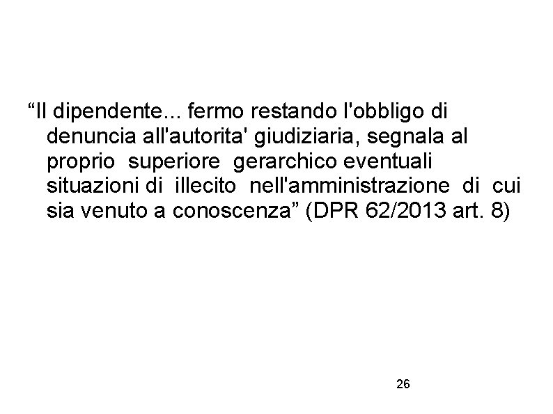“Il dipendente. . . fermo restando l'obbligo di denuncia all'autorita' giudiziaria, segnala al proprio