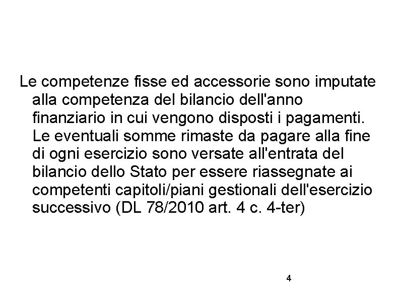 Le competenze fisse ed accessorie sono imputate alla competenza del bilancio dell'anno finanziario in