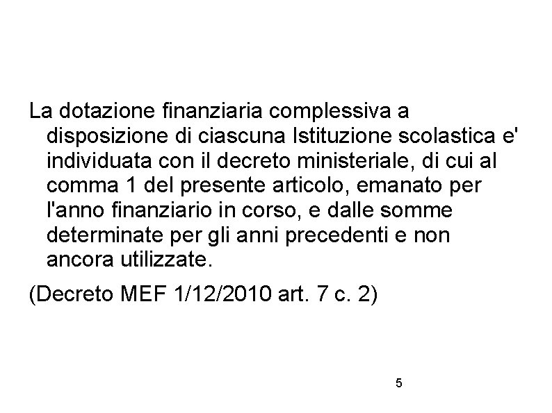 La dotazione finanziaria complessiva a disposizione di ciascuna Istituzione scolastica e' individuata con il