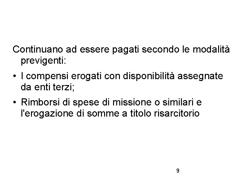 Continuano ad essere pagati secondo le modalità previgenti: • I compensi erogati con disponibilità