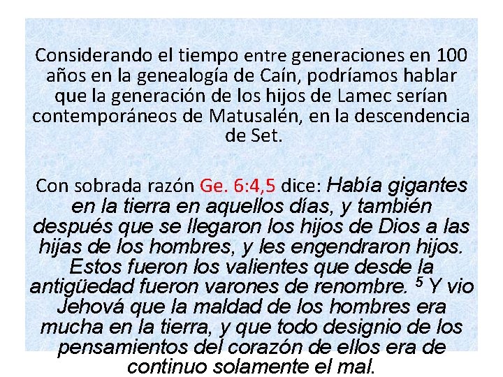Considerando el tiempo entre generaciones en 100 años en la genealogía de Caín, podríamos